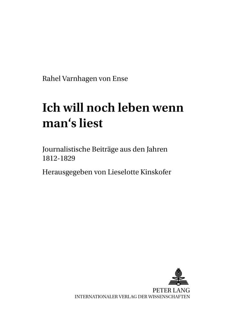 «Ich will noch leben, wenn man’s liest»: Journalistische Beiträge aus den Jahren 1812-1829 (Forschungen zum Junghegelianismus. Quellenkunde, Umkreisforschung, Theorie, Wirkungsgeschichte, Band 5) Contemporary literature Books