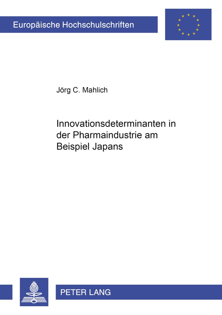 Innovationsdeterminanten in der Pharmaindustrie am Beispiel Japans: Dissertationsschrift (Europäische Hochschulschriften / European University Studies ... Universitaires Européennes, Band 2788) Law