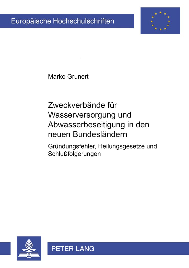 Zweckverbände für Wasserversorgung und Abwasserbeseitigung in den neuen Bundesländern: Gründungsfehler, Heilungsgesetze und Schlußfolgerungen ... / Series 2: Law / Série 2: Droit, Band 3221) Law
