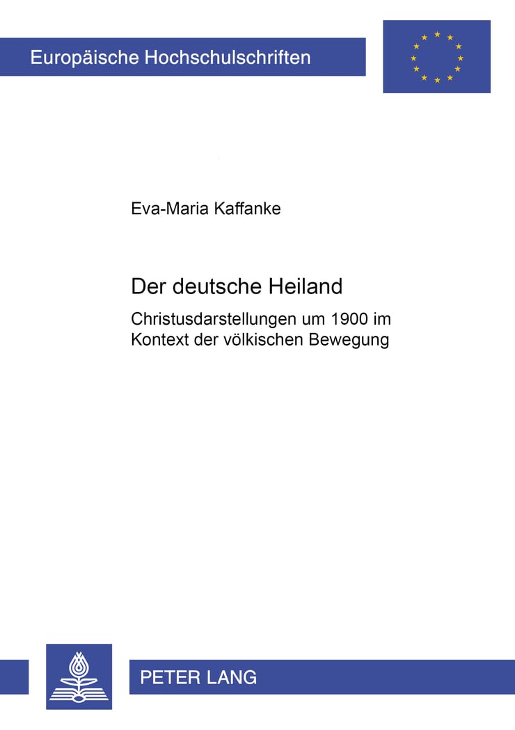 Der deutsche Heiland: Christusdarstellungen um 1900 im Kontext der völkischen Bewegung (Europäische Hochschulschriften / European University Studies / ... Art / Série 28: Histoire de l'art, Band 383) Philosophy