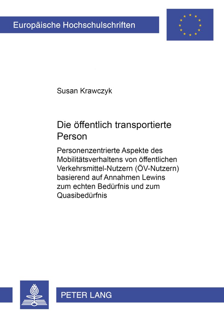 Die öffentlich transportierte Person: Personenzentrierte Aspekte des Mobilitätsverhaltens von öffentlichen Verkehrsmittel-Nutzern (ÖV-Nutzern) ... Universitaires Européennes, Band 682) Medicine