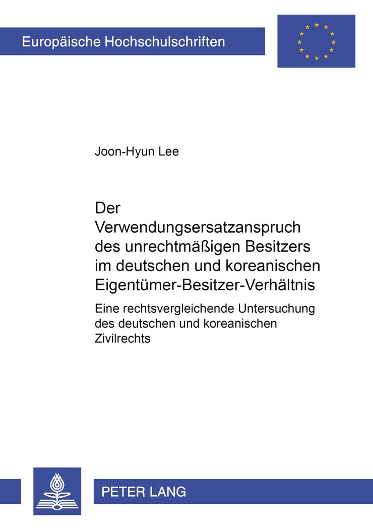 Der Verwendungsersatzanspruch des unrechtmäßigen Besitzers im deutschen und koreanischen Eigentümer-Besitzer-Verhältnis Law