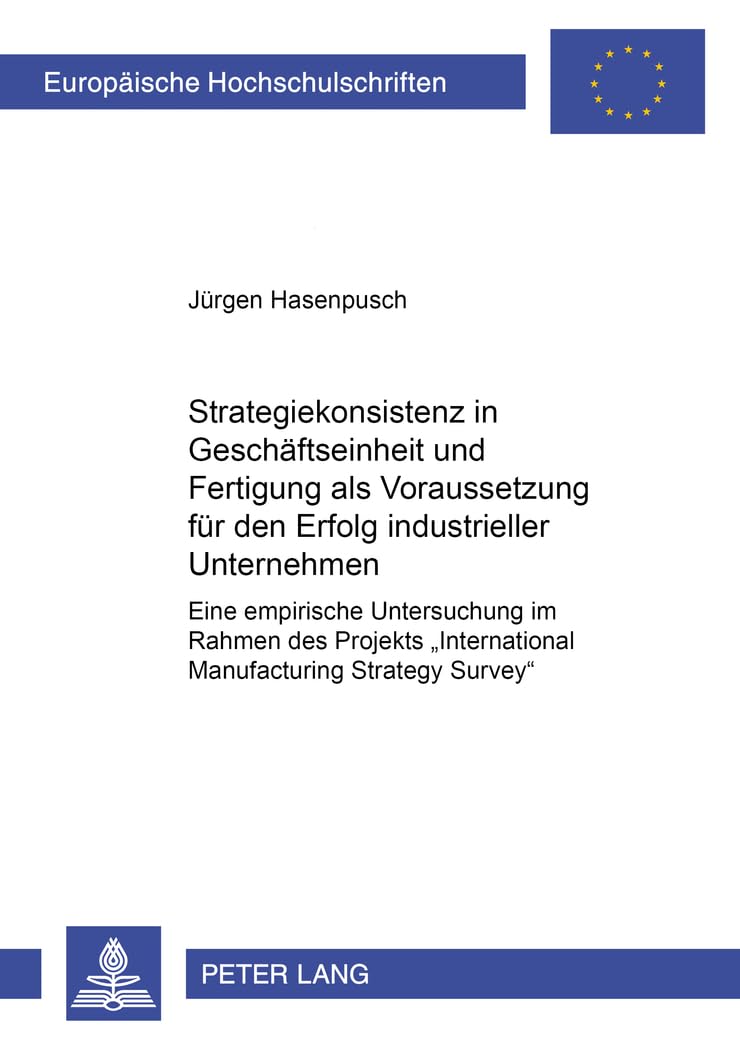Strategiekonsistenz in Geschäftseinheit und Fertigung als Voraussetzung für den Erfolg industrieller Unternehmen Law