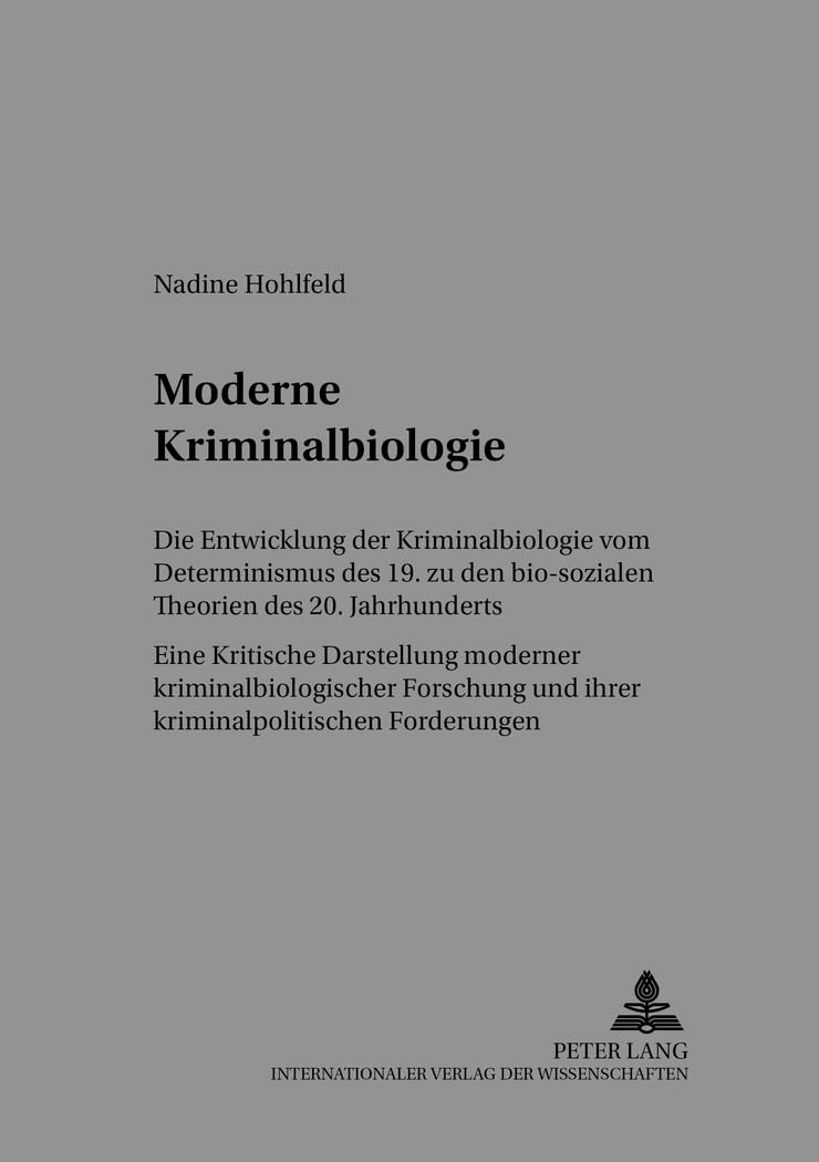 Moderne Kriminalbiologie: Die Entwicklung der Kriminalbiologie vom Determinismus des 19. zu den bio-sozialen Theorien des 20. Jahrhunderts- Eine ... Schriften zur Kriminalwissenschaft, Band 2) Medicine