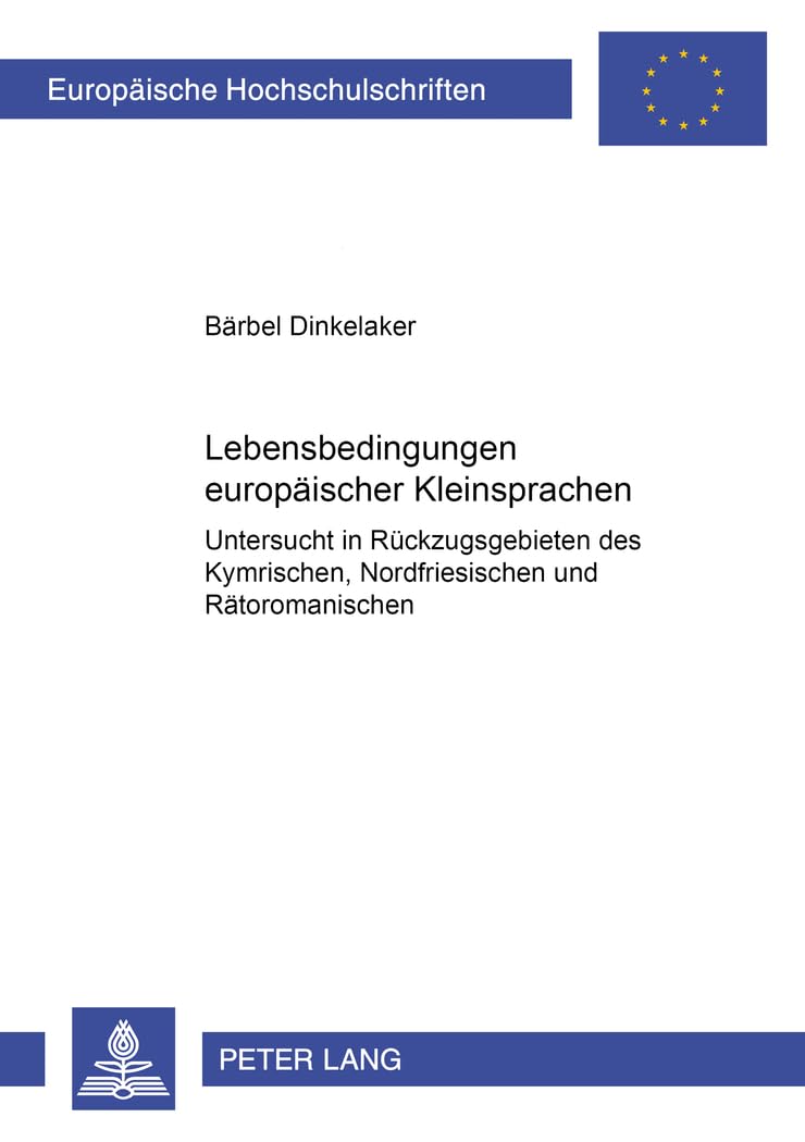 Lebensbedingungen europäischer Kleinsprachen: Untersucht in Rückzugsgebieten des Kymrischen, Nordfriesischen und Rätoromanischen (Europäische ... Universitaires Européennes, Band 245) Social Sciences