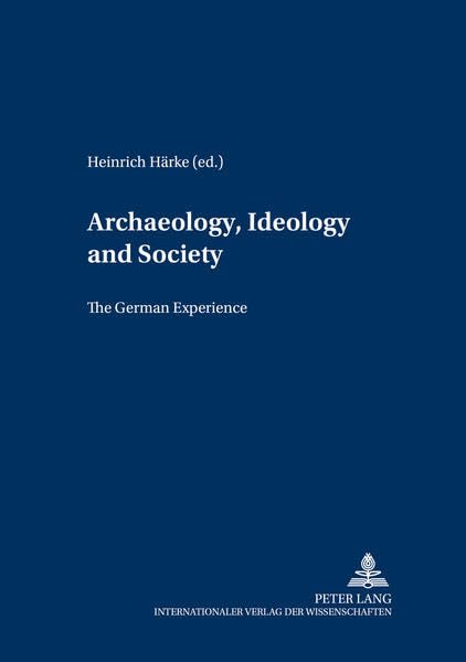 Archaeology, Ideology and Society: The German Experience (Gesellschaften und Staaten im Epochenwandel / Societies and States in Transformation) Social Sciences