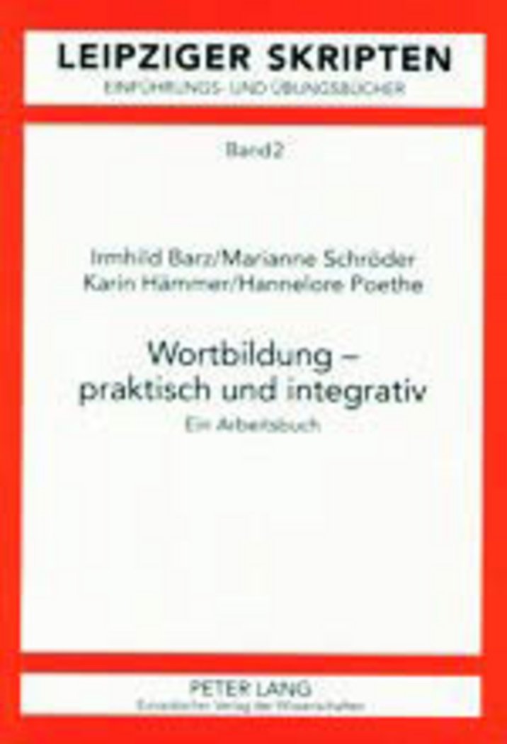Wortbildung – praktisch und integrativ: Ein Arbeitsbuch (Leipzig-Hallenser Skripten / Einführungs- und Übungsbücher) Social Sciences