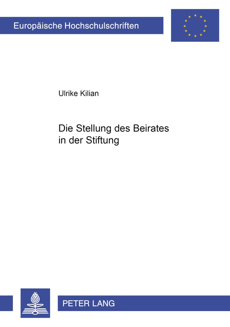 Die Stellung des Beirates in der Stiftung: Dissertationsschrift (Europäische Hochschulschriften Recht, Band 3366) Law