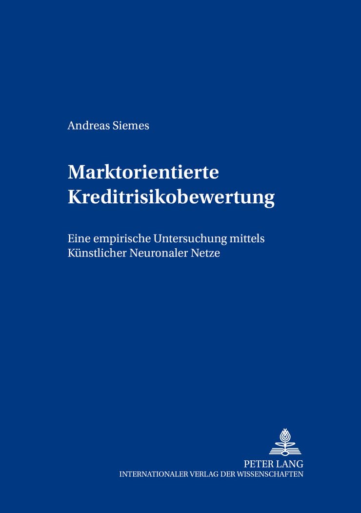 Marktorientierte Kreditrisikobewertung: Eine empirische Untersuchung mittels Künstlicher Neuronaler Netze: Eine empirische Untersuchung mittels ... (Beiträge zum Controlling, Band 2) Law