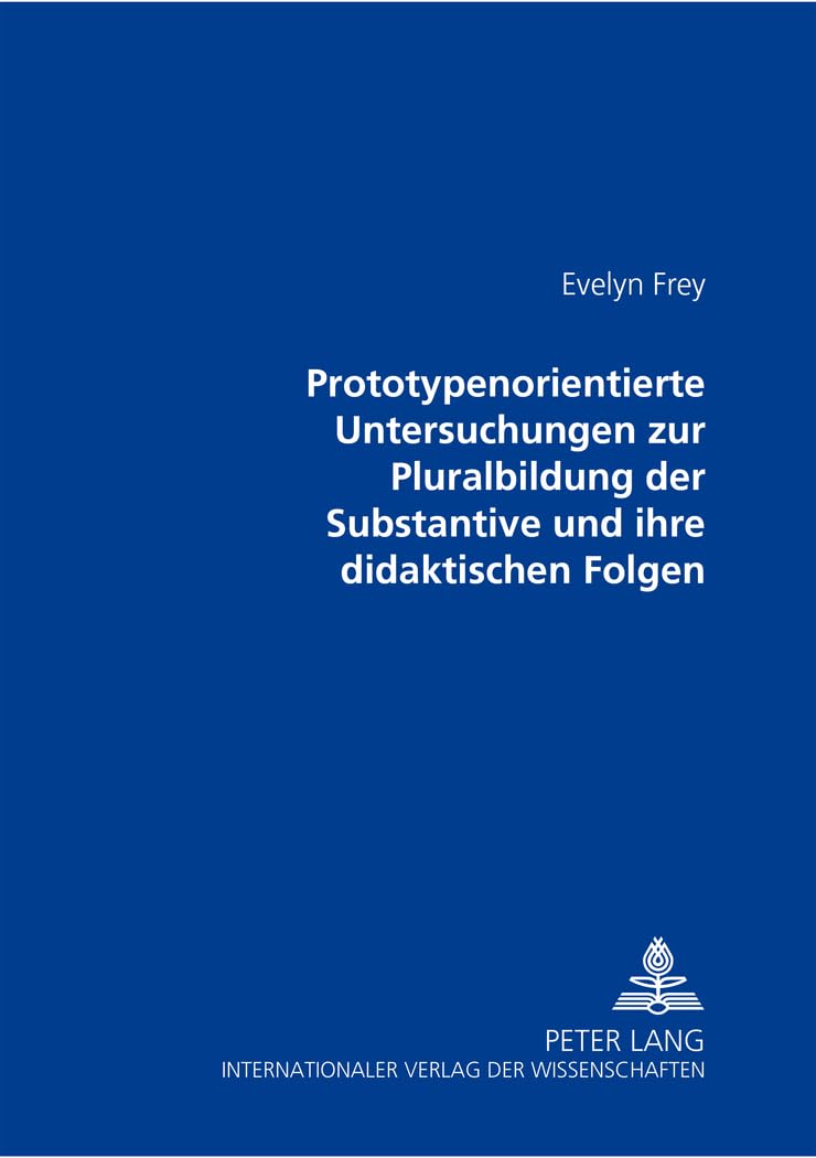 Prototypenorientierte Untersuchungen zur Pluralbildung der Substantive und ihre didaktischen Folgen Social Sciences