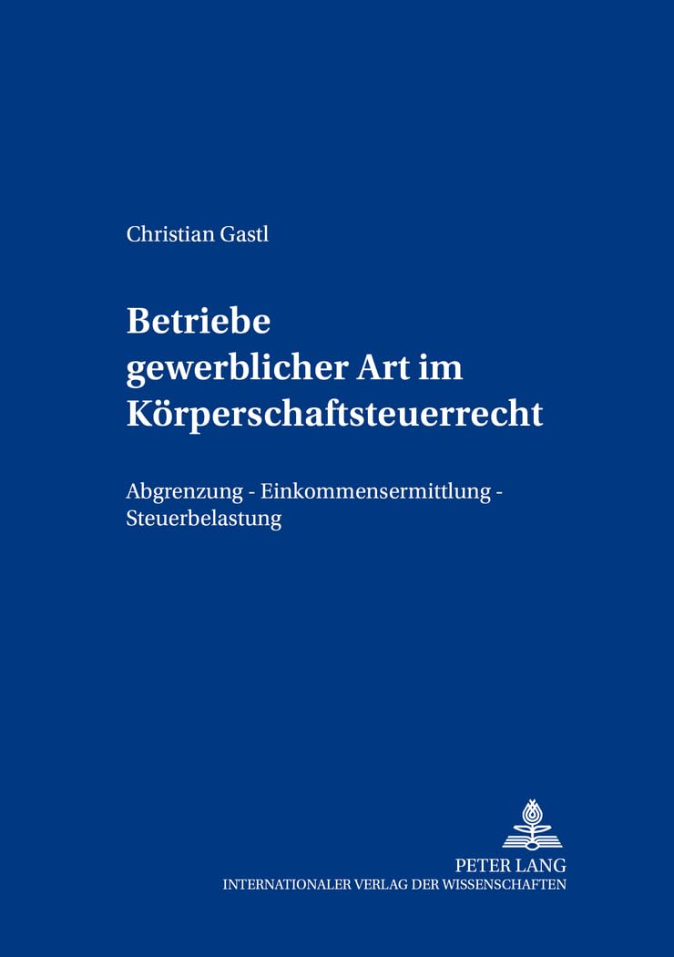 Betriebe gewerblicher Art im Körperschaftsteuerrecht: Abgrenzung – Einkommensermittlung – Steuerbelastung (Freiburger Steuerforum, Band 2) Law
