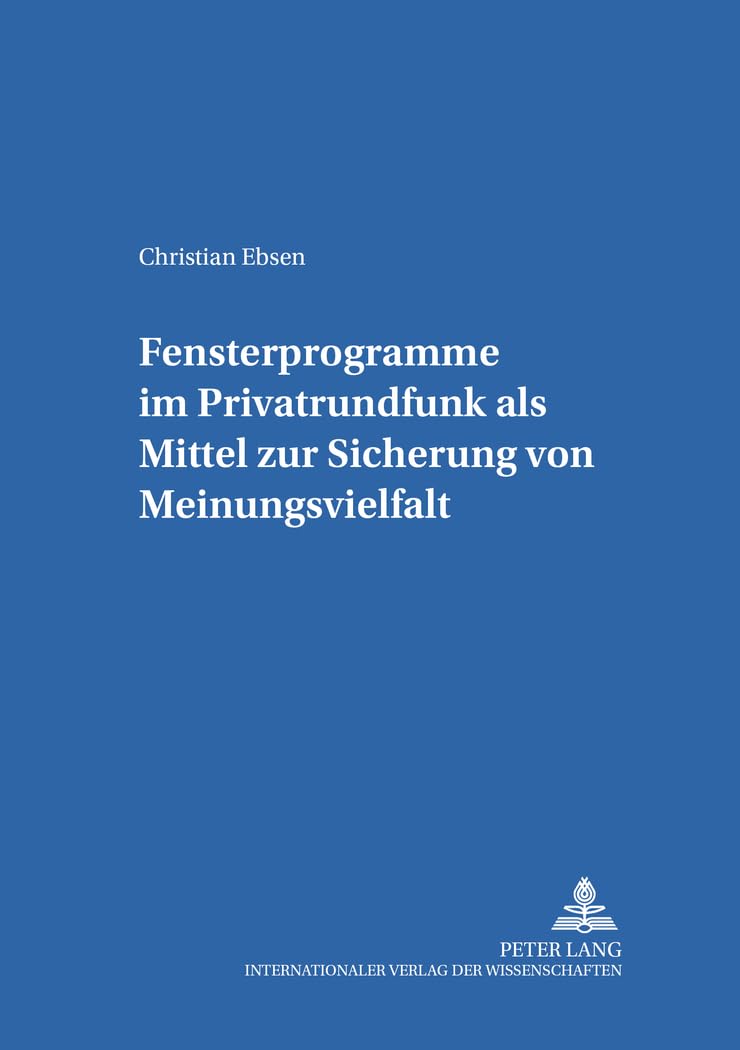 Fensterprogramme im Privatrundfunk als Mittel zur Sicherung von Meinungsvielfalt: Dissertationsschrift (Studien zum deutschen und europäischen Medienrecht, Band 12) Law