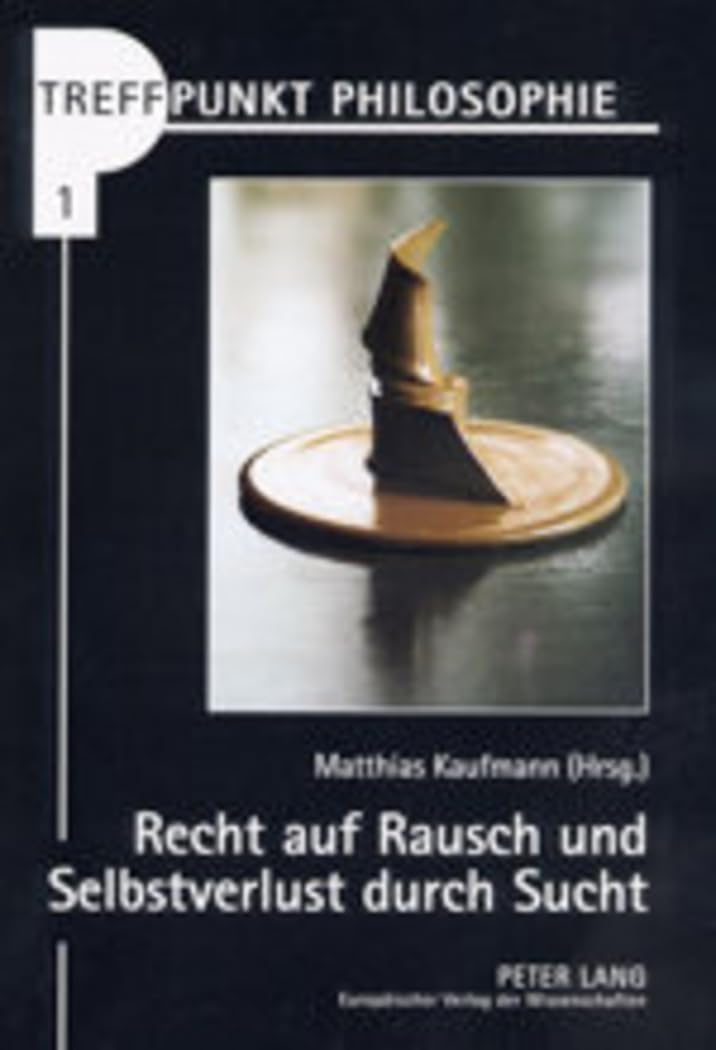 Recht auf Rausch und Selbstverlust durch Sucht: Vom Umgang mit Drogen in der liberalen Gesellschaft (Treffpunkt Philosophie, Band 1) Medicine