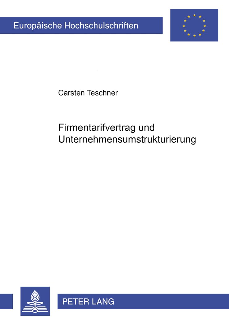 Firmentarifvertrag und Unternehmensumstrukturierung: Dissertationsschrift (Europäische Hochschulschriften Recht, Band 3440) Law