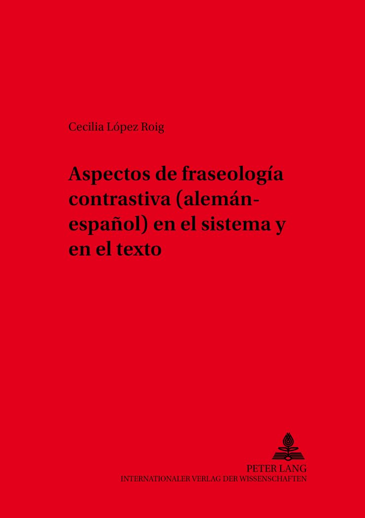 Aspectos de fraseología contrastiva (alemán-español) en el sistema y en el texto: Dissertationsschrift (Hispano-Americana / Geschichte, Sprache, Literatur, Band 29) Social Sciences