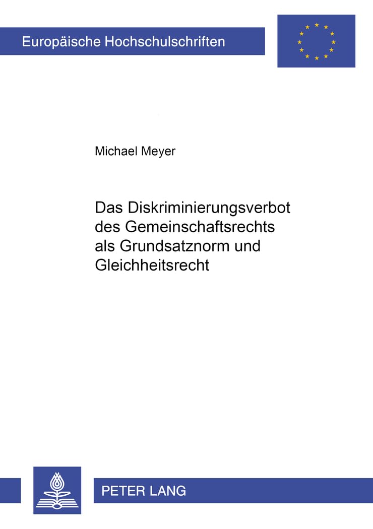 Das Diskriminierungsverbot des Gemeinschaftsrechts als Grundsatznorm und Gleichheitsrecht: Dissertationsschrift (Europäische Hochschulschriften Recht ... / Series 2: Law / Série 2: Droit, Band 3461) Law