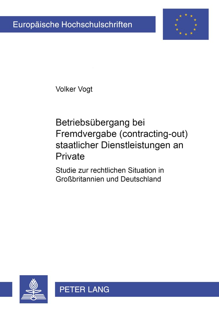 Betriebsübergang bei Fremdvergabe (contracting-out) staatlicher Dienstleistungen an Private: Studie zur rechtlichen Situation in Großbritannien und ... / Series 2: Law / Série 2: Droit, Band 3474) Law