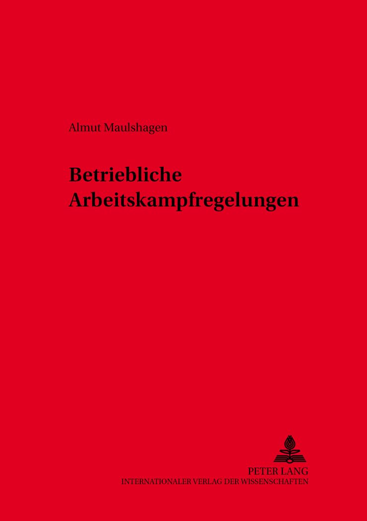 Betriebliche Arbeitskampfregelungen: Dissertationsschrift (Schriften zum Arbeitsrecht und Wirtschaftsrecht, Band 27) Law