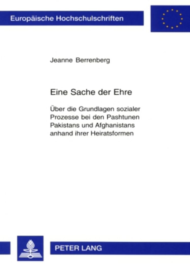 Eine Sache der Ehre: Über die Grundlagen sozialer Prozesse bei den Pashtunen Pakistans und Afghanistans anhand ihrer Heiratsformen (Europäische ... Universitaires Européennes, Band 61) Law