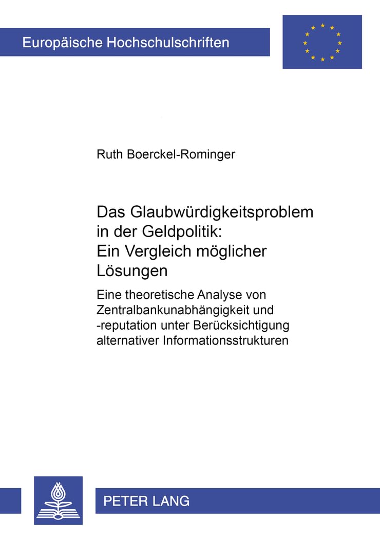 Das Glaubwürdigkeitsproblem in der Geldpolitik: Ein Vergleich möglicher Lösungen: Eine theoretische Analyse von Zentralbankunabhängigkeit und ... Universitaires Européennes, Band 2909) Law