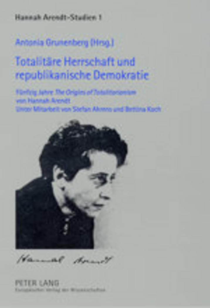 Totalitäre Herrschaft und republikanische Demokratie. Fünfzig Jahre The Origins of Totalitarianism von Hannah Arendt. Unter Mitarbeit von Stefan Ahrens und Bettina Koch Books