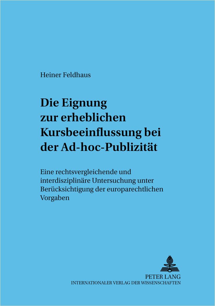 Die Eignung zur erheblichen Kursbeeinflussung bei der Ad-hoc-Publizität: Eine rechtsvergleichende und interdisziplinäre Untersuchung unter ... wirtschaftsrechtliche Studien, Band 50) Law
