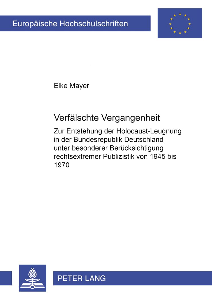 Verfälschte Vergangenheit: Zur Entstehung der Holocaust-Leugnung in der Bundesrepublik Deutschland unter besonderer Berücksichtigung rechtsextremer ... Histoire et sciences auxiliaires, Band 972) Books