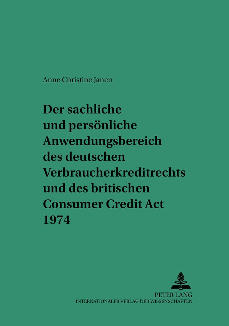 Der sachliche und persönliche Anwendungsbereich des deutschen Verbraucherkreditrechts und des britischen Consumer Credit Act 1974: Ein Beitrag zu den ... zum Privat- und Wirtschaftsrecht, Band 32) Law