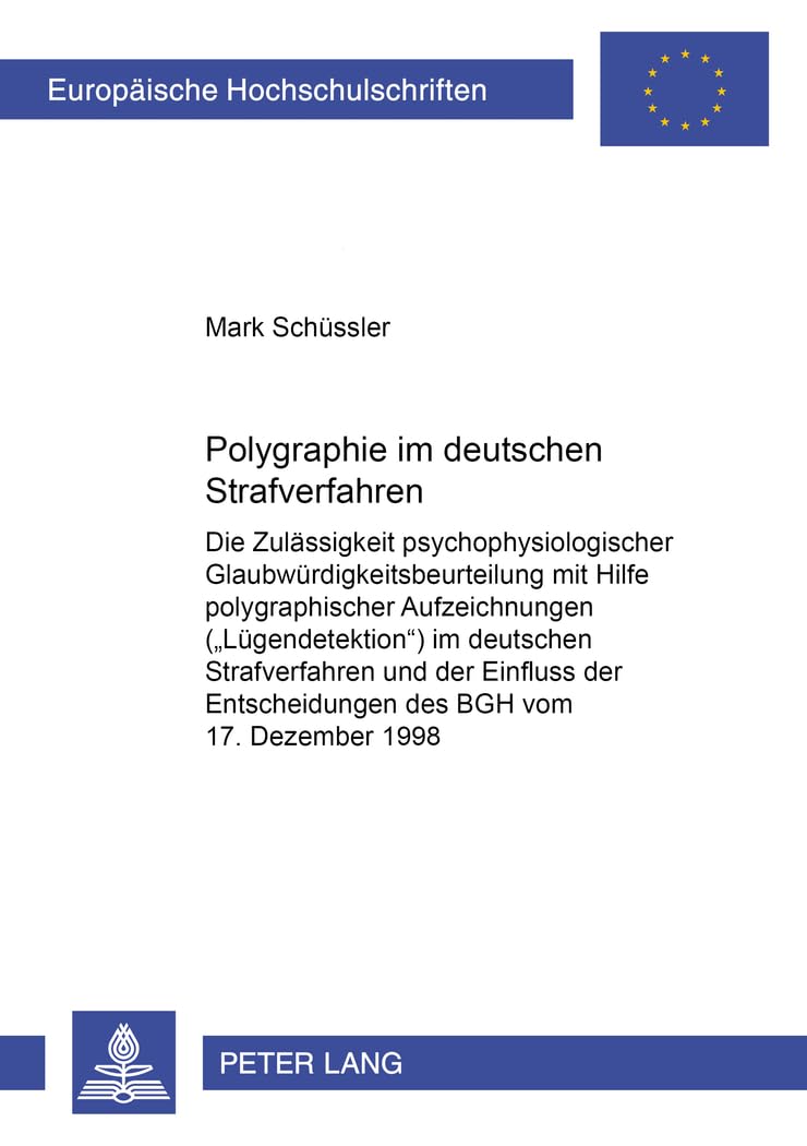 Polygraphie im deutschen Strafverfahren: Die Zulässigkeit psychophysiologischer Glaubwürdigkeitsbeurteilung mit Hilfe polygraphischer Aufzeichnungen ... Hochschulschriften Recht, Band 3520) Law