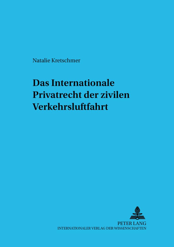 Das Internationale Privatrecht der zivilen Verkehrsluftfahrt: Dissertationsschrift (Schriften zum Internationalen und vergleichenden Privatrecht, Band 2) Law