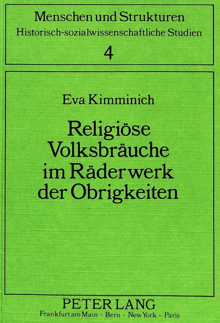 Religiöse Volksbräuche im Räderwerk der Obrigkeiten: Ein Beitrag zur Auswirkung aufklärerischer Reformprogramme am Oberrhein und in Vorarlberg ... Studien, Band 4) Religion & Esotericism