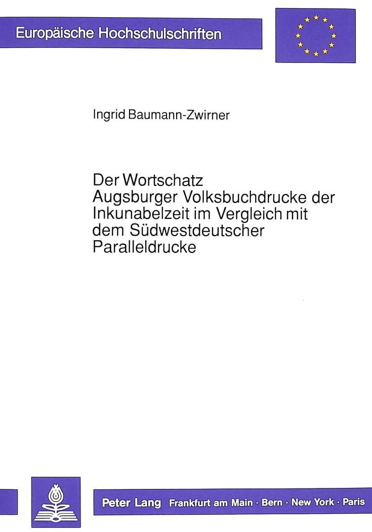 Der Wortschatz Augsburger Volksbuchdrucke der Inkunabelzeit im Vergleich mit dem Südwestdeutscher Paralleldrucke Social Sciences