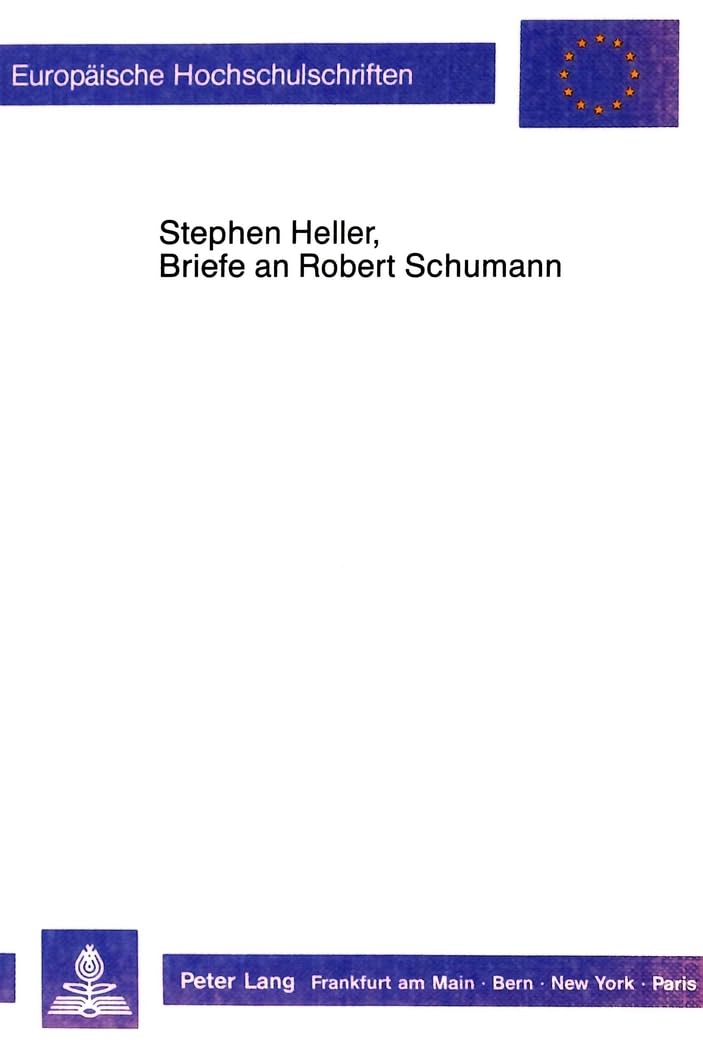 Europäische Hochschulschriften, Band 37: Stephen Heller, Briefe an Robert Schumann Essays & Short Stories