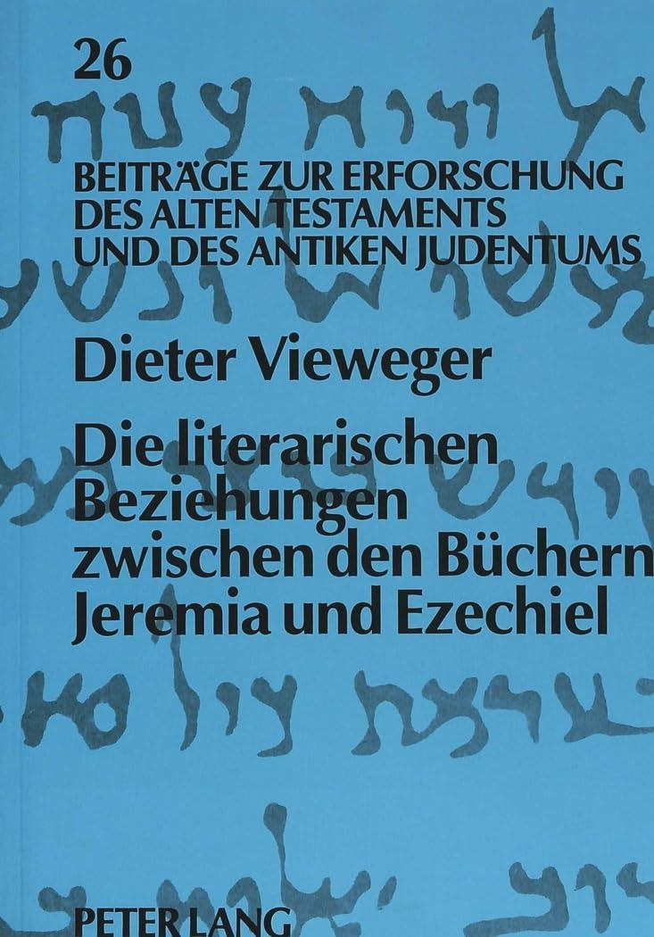 Die literarischen Beziehungen zwischen den Büchern Jeremia und Ezechiel: Habilitationsschrift (Beiträge zur Erforschung des Alten Testaments und des Antiken Judentums, Band 26) Religion & Esotericism