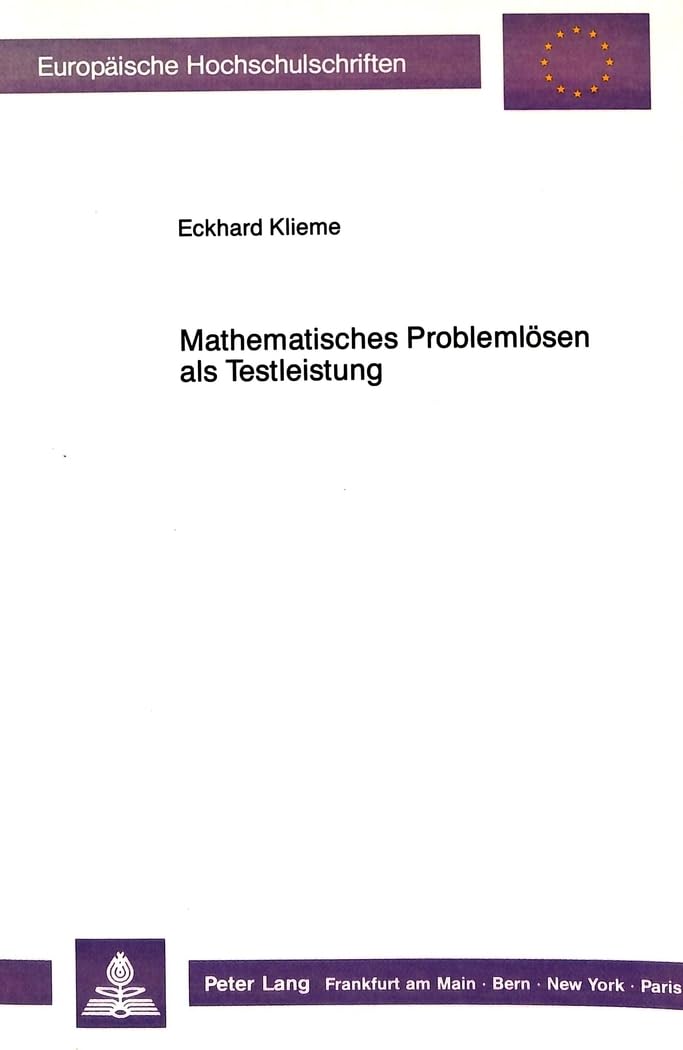 Mathematisches Problemlösen als Testleistung: Dissertationsschrift (Europäische Hochschulschriften / European University Studies / Publications ... Psychology / Série 6: Psychologie, Band 285) Business, Finance & Career