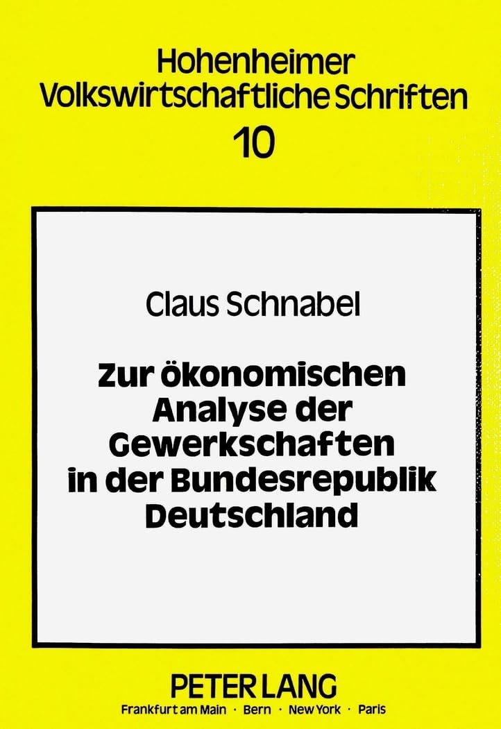 Zur ökonomischen Analyse der Gewerkschaften in der Bundesrepublik Deutschland: Theoretische und empirische Untersuchungen von Mitgliederentwicklung, ... volkswirtschaftliche Schriften, Band 10) Law
