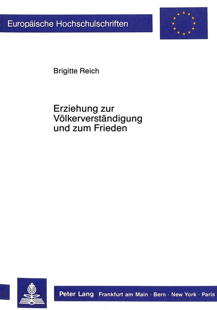 Erziehung zur Völkerverständigung und zum Frieden: Ein internationaler Vergleich zur Umsetzung der UNESCO-Empfehlung in Geschichts- und ... Education / Série 11: Pédagogie, Band 392) Social Sciences