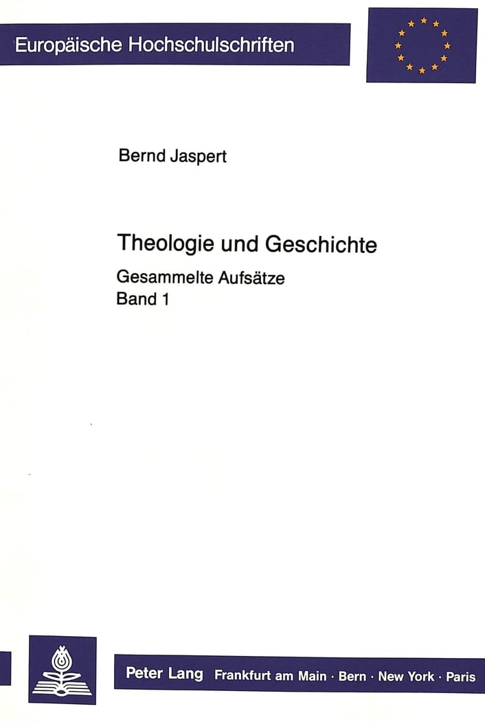 Theologie und Geschichte: Gesammelte Aufsätze: Band 1 (Europäische Hochschulschriften / European University Studies / Publications Universitaires ... 23: Theology / Série 23: Théologie, Band 369) Philosophy
