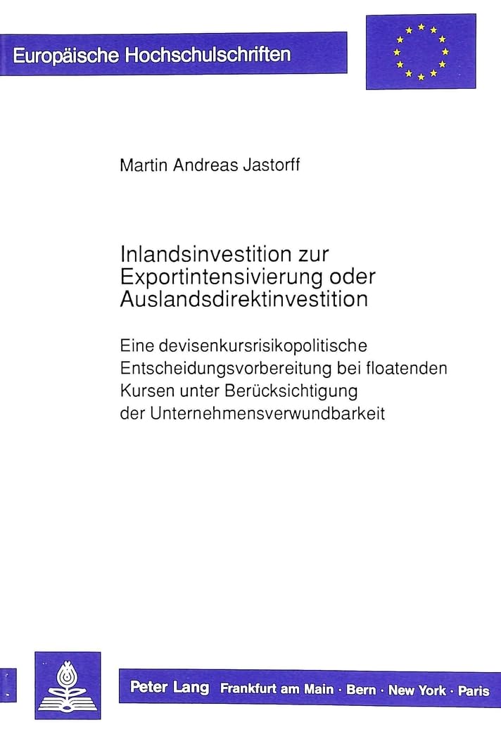 Inlandsinvestition zur Exportintensivierung oder Auslandsdirektinvestition: Eine devisenkursrisikopolitische Entscheidungsvorbereitung bei floatenden ... / Série 5: Sciences économiques, Band 1042) Law