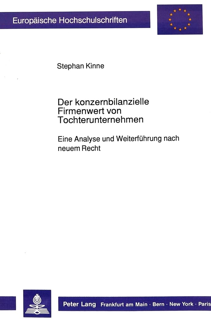 Der konzernbilanzielle Firmenwert von Tochterunternehmen: Eine Analyse und Weiterführung nach neuem Recht: Eine Analyse und Weiterführung nach neuem ... / Série 5: Sciences économiques, Band 1045) Law