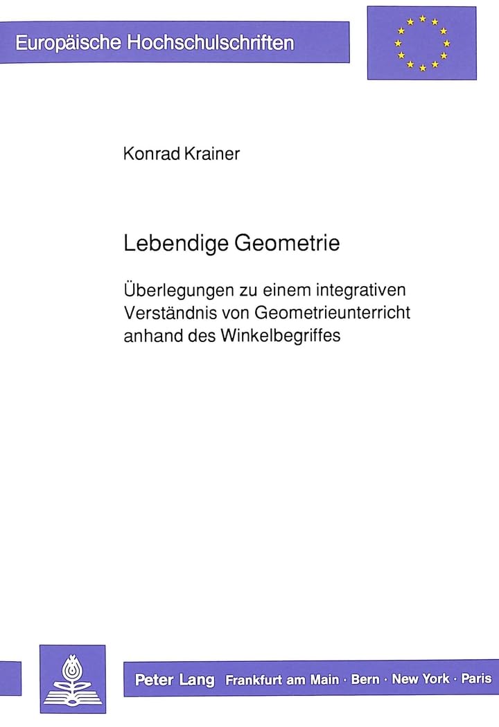 Lebendige Geometrie: Überlegungen zu einem integrativen Verständnis von Geometrieunterricht anhand des Winkelbegriffes (Europäische Hochschulschriften ... Education / Série 11: Pédagogie, Band 409) Medicine
