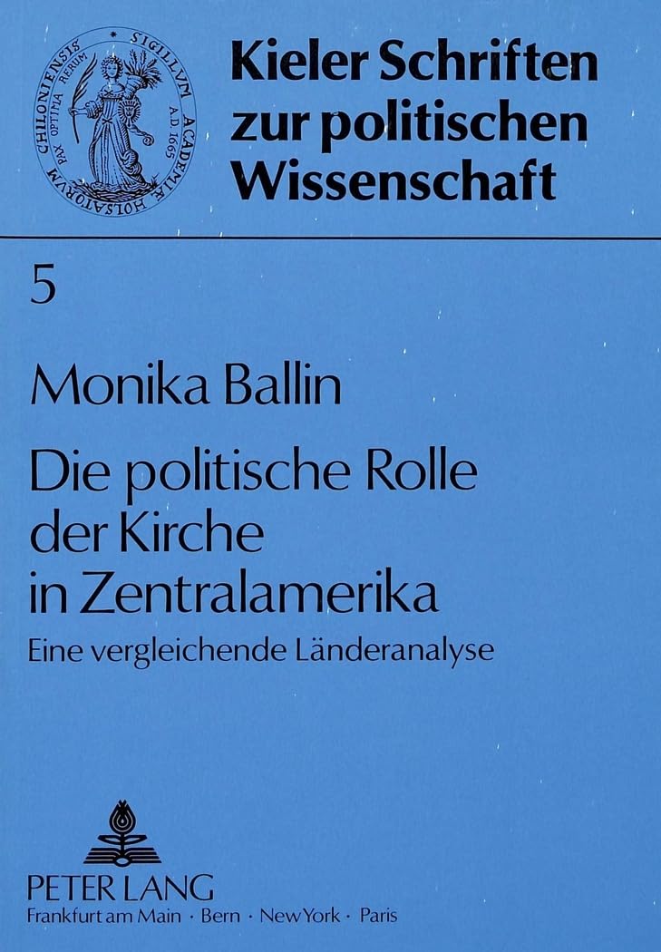 Die politische Rolle der Kirche in Zentralamerika: Eine vergleichende Länderanalyse: Eine vergleichende Länderanalyse. Dissertationsschrift (Kieler Schriften zur Politischen Wissenschaft, Band 5) Law