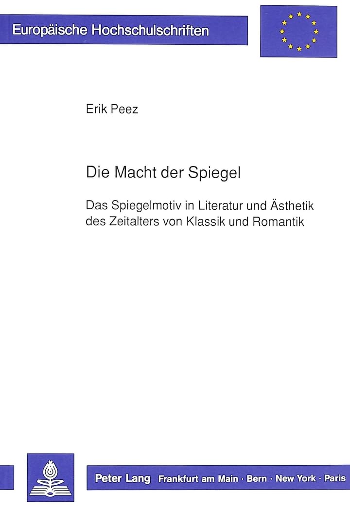 Die Macht der Spiegel: Das Spiegelmotiv in Literatur und Ästhetik des Zeitalters von Klassik und Romantik (Europäische Hochschulschriften / European ... Universitaires Européennes, Band 1171) Contemporary literature Books