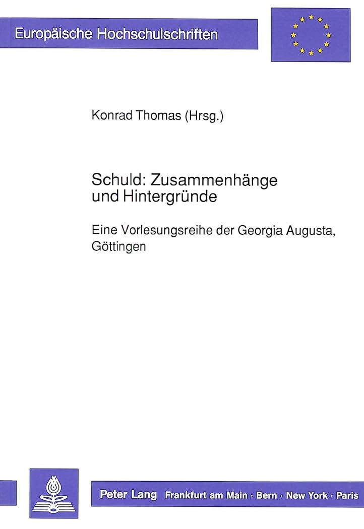 Schuld: Zusammenhänge und Hintergründe: Eine Vorlesungsreihe der Georgia Augusta, Göttingen (Europäische Hochschulschriften / European University ... Philosophy / Série 20: Philosophie, Band 305) Philosophy