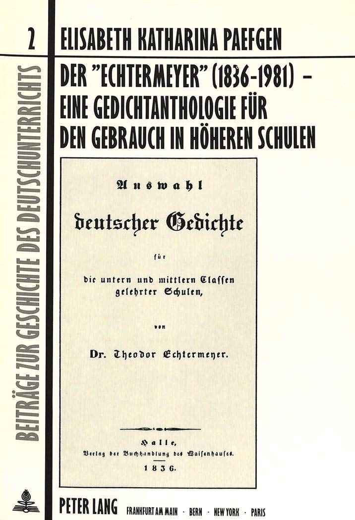 Der "Echtermeyer (1836-1981) - eine Gedichtanthologie für den Gebrauch in höheren Schulen: Darstellung und Auswertung seiner Geschichte im ... Geschichte des Deutschunterrichts, Band 2) Poetry