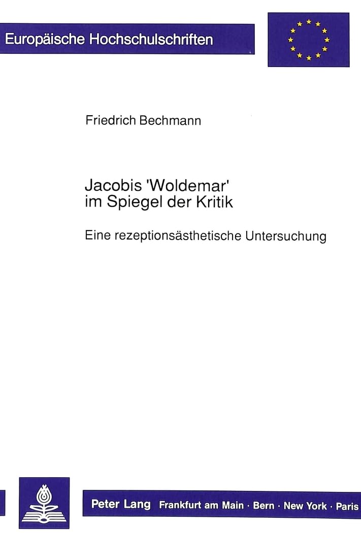 Jacobis 'Woldemar' im Spiegel der Kritik: Eine rezeptionsästhetische Untersuchung: Eine rezeptionsästhetische Untersuchung. Dissertationsschrift ... Philosophy / Série 20: Philosophie, Band 301) Philosophy