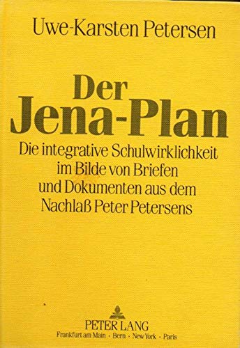 Der Jena-Plan: Die integrative Schulwirklichkeit im Bilde von Briefen und Dokumenten aus dem Nachlaß Peter Petersens Social Sciences