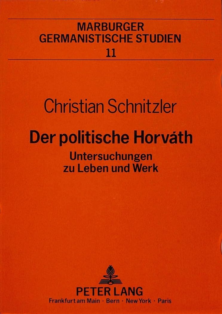 Der politische Horváth: Untersuchungen zu Leben und Werk: Untersuchungen zu Leben und Werk. Dissertationsschrift (Marburger germanistische Studien, Band 11) Social Sciences