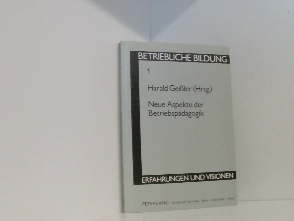 Neue Aspekte der Betriebspädagogik: Herausgegeben von Harald Geißler (Betriebliche Bildung - Erfahrungen und Visionen) Business, Finance & Career