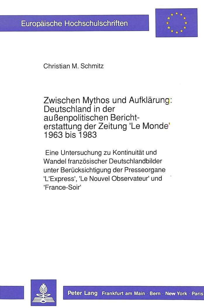 Zwischen Mythos und Aufklärung: Deutschland in der außenpolitischen Berichterstattung der Zeitung 'Le Monde' 1963 bis 1983 Memories